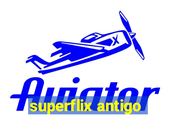 superflix antigo